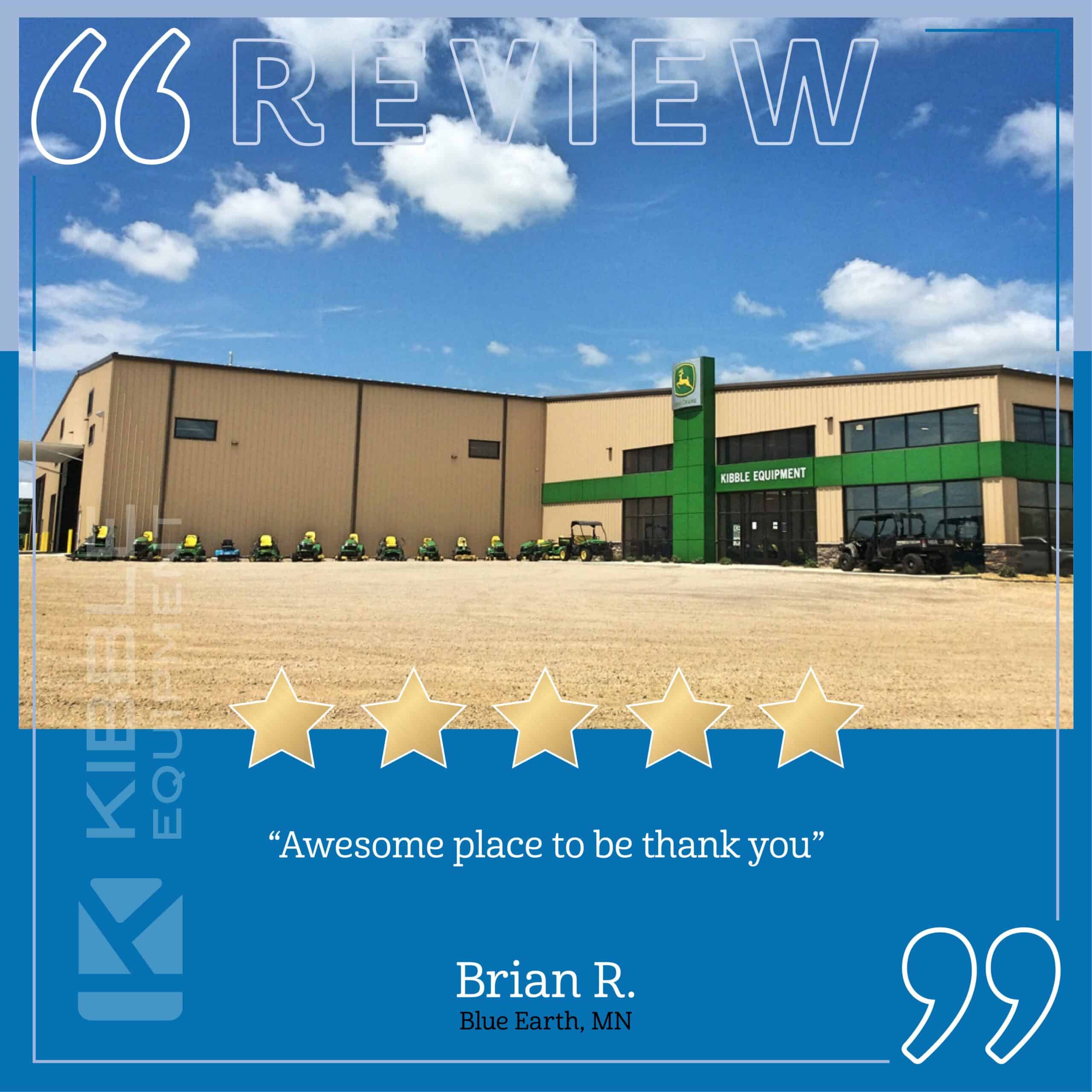 "Awesome place to be! Thank you!" Brian R. from Blue Earth, MN